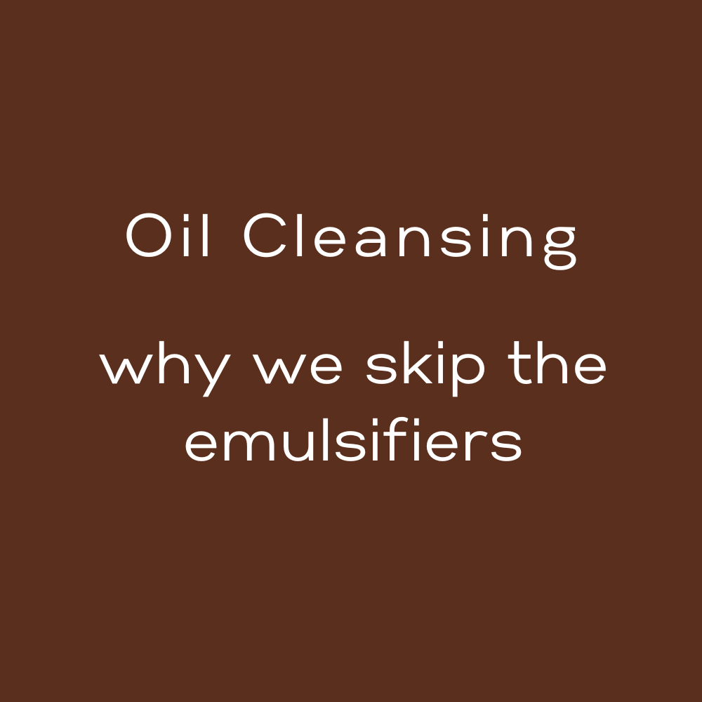 Oil Cleansing - Why We Skip The Emulsifiers